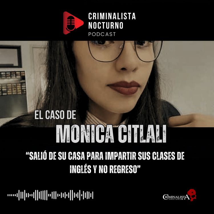 cover art for El caso de Monica Citlali | Criminalista Nocturno