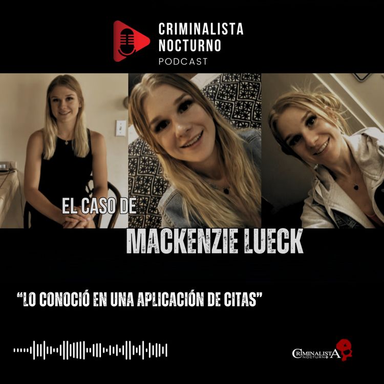 cover art for El caso de Mackenzie Lueck | Criminalista Nocturno