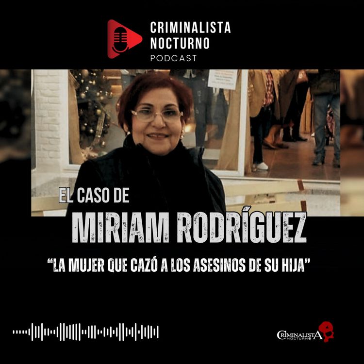 cover art for El caso de Miriam Rodriguez | Criminalista Nocturno