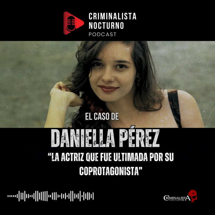 cover art for El caso de Daniella Pérez | Criminalista Nocturno