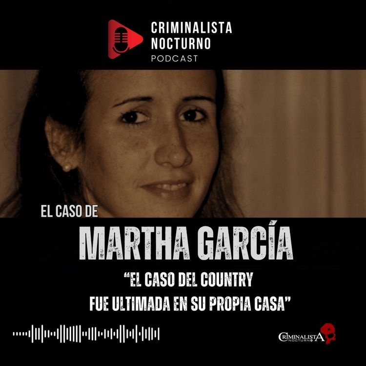cover art for El caso de Maria Martha García | Criminalista Nocturno