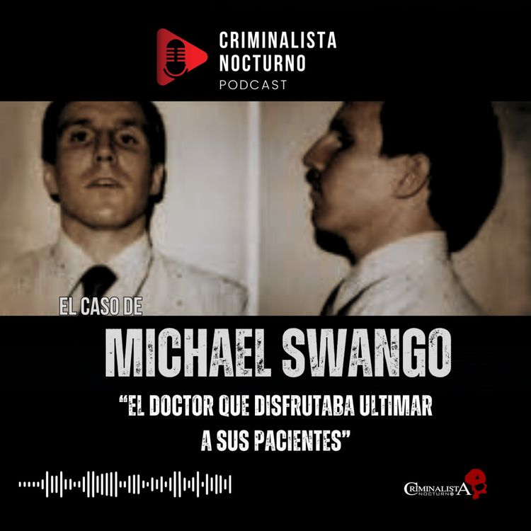 cover art for El caso de Michael Swango | Criminalista Nocturno