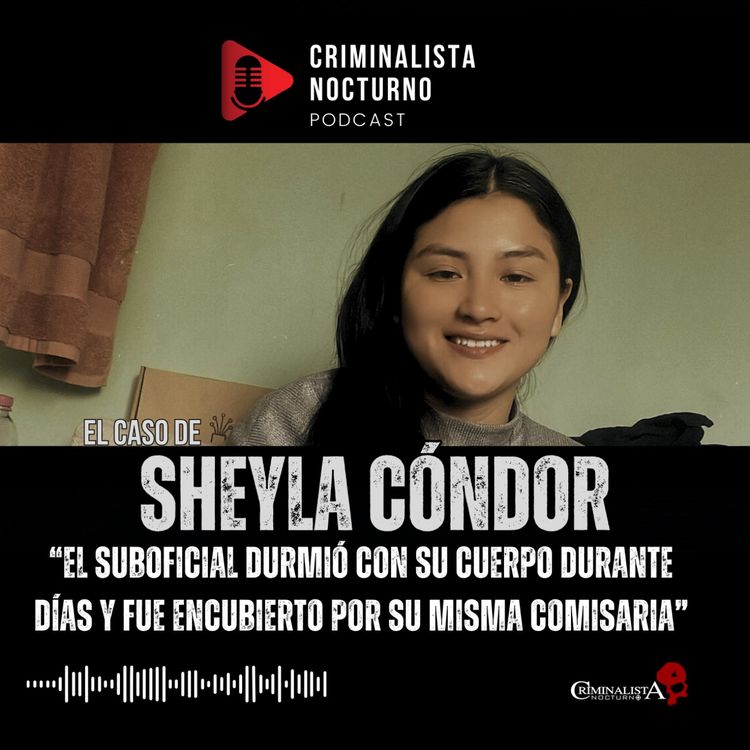 cover art for El caso de Sheyla Cóndor | Criminalista Nocturno