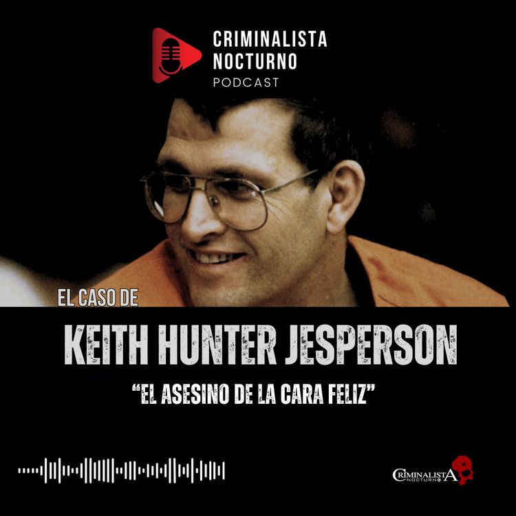 cover art for El caso de Keith Hunter Jesperson | Criminalista Nocturno