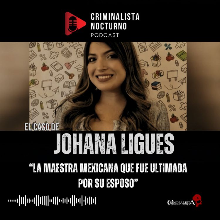cover art for El caso de Jhoana Ligues | Criminalista Nocturno