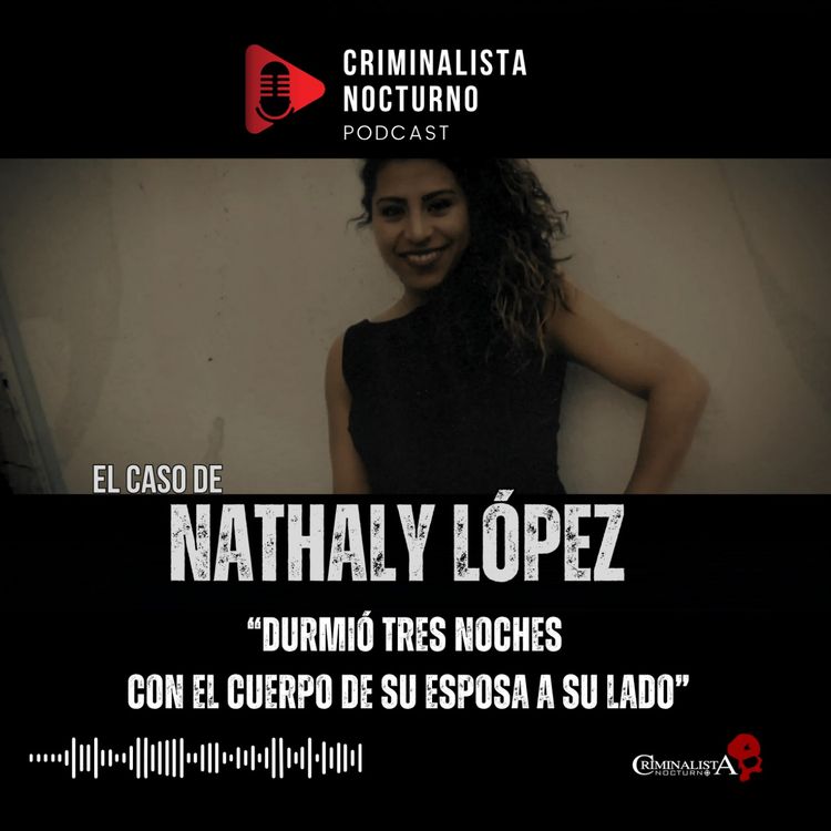 cover art for El caso de Nathaly López | Criminalista Nocturno