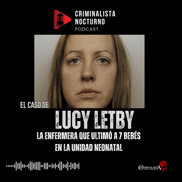 cover art for El caso de Lucy Letby | Criminalista Nocturno