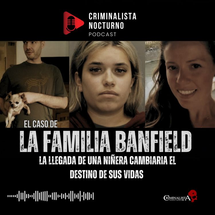cover art for El siniestro acto que terminó con la familia Banfield | Criminalista Nocturno