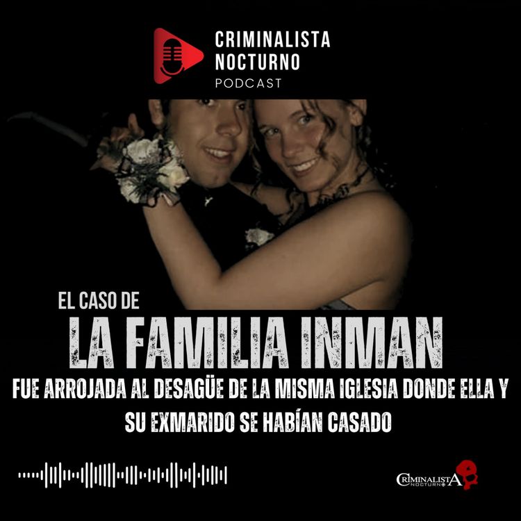 cover art for La familia Inman miembros activos de una iglesia hicieron lo inimaginable | Criminalista Nocturno