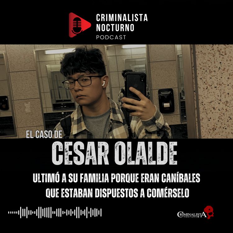 cover art for Creyó que sus padres y hermanos se lo querían comer - Cesar Olalde | Criminalista Nocturno