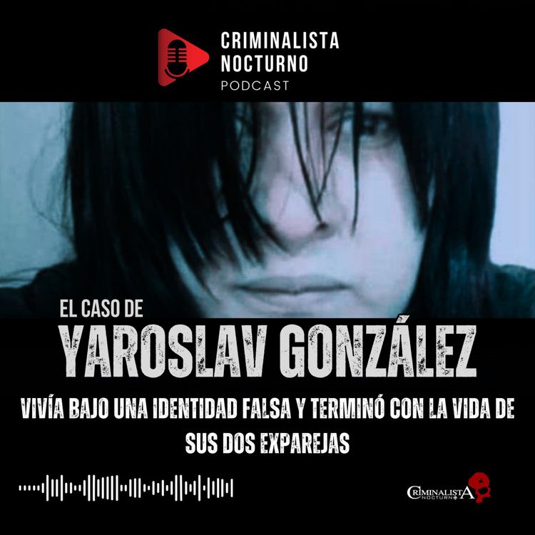 cover art for El caso de Yaroslav González "La bestia" | Criminalista Nocturno