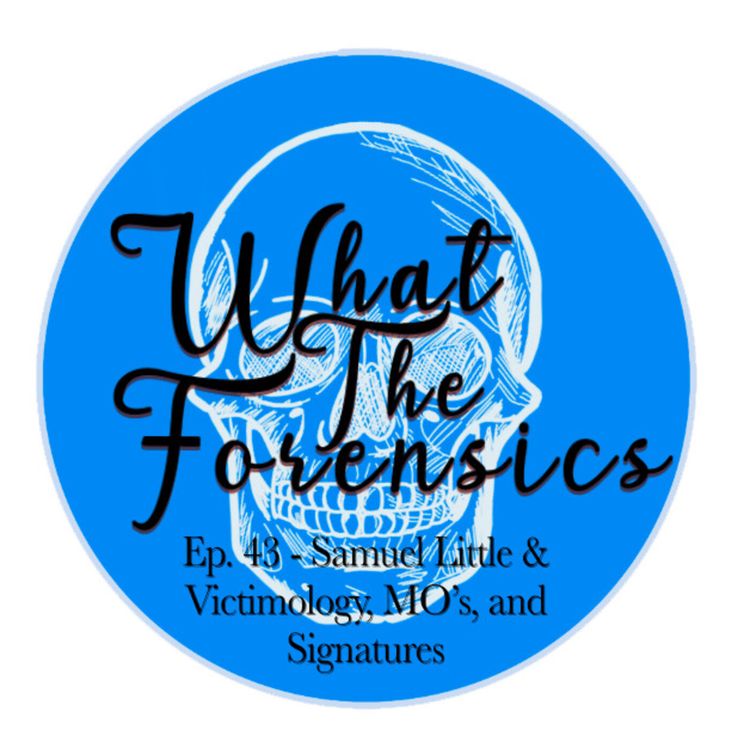 cover art for Ep. 43 - Samuel Little & Victimology, MO's, and Signatures