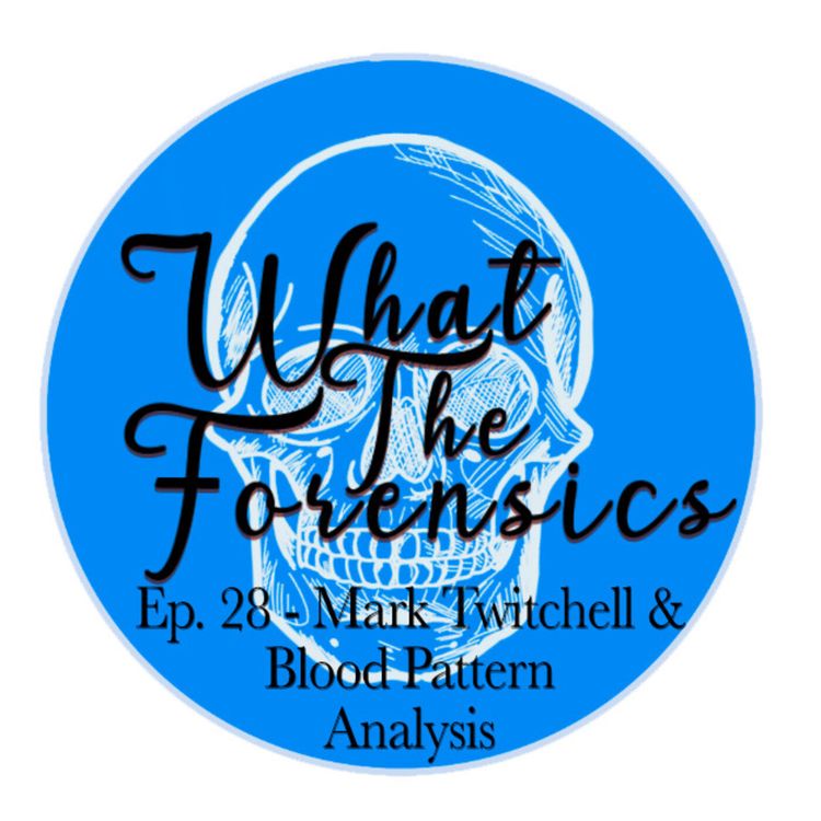 cover art for Ep. 28 - Mark Twitchell & Blood Pattern Analysis