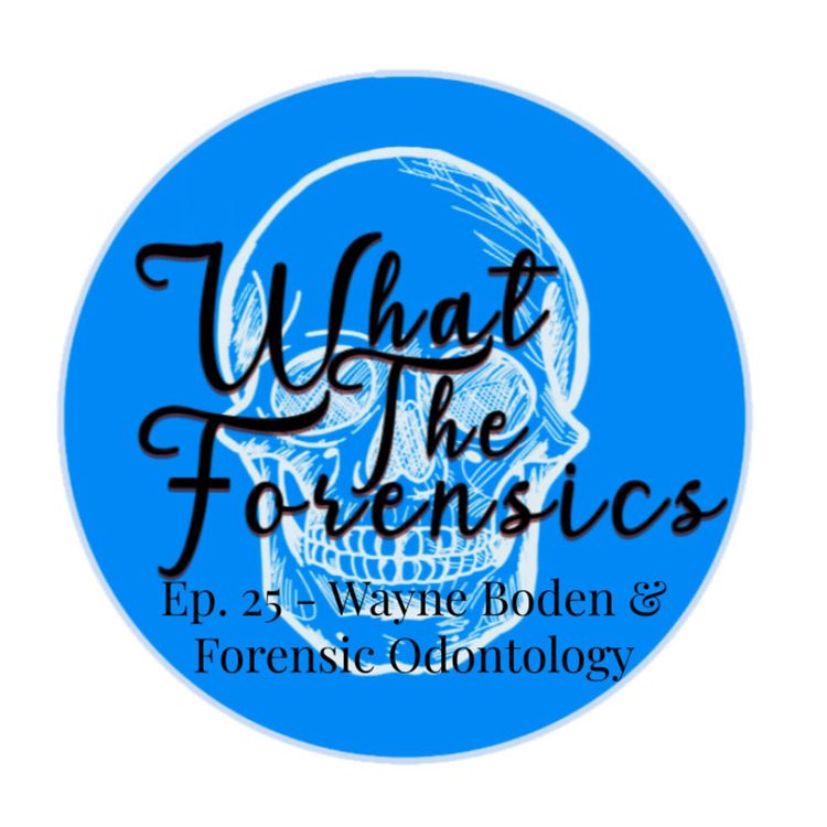 cover art for Ep. 25 - Wayne Boden & Forensic Odontology