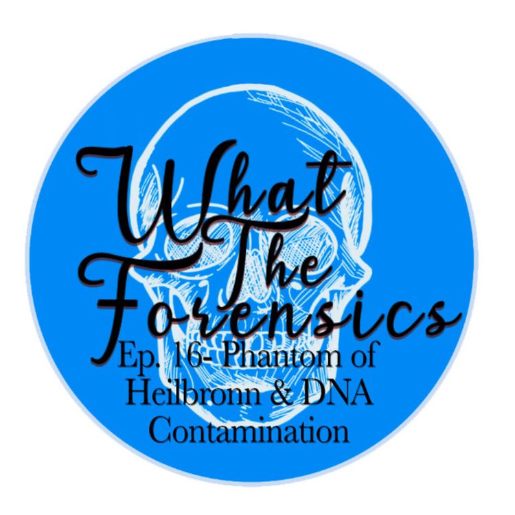 cover art for Ep. 16 - The Phantom of Heilbronn & DNA Contamination