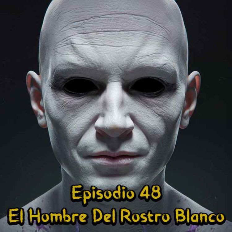 cover art for Episodio 48 - El Hombre Del Rostro Blanco