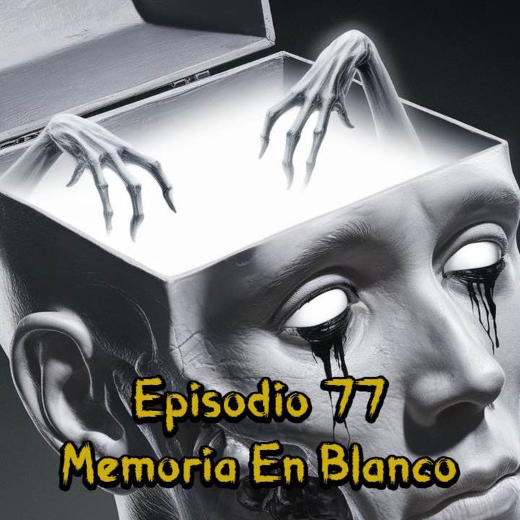cover art for Episodio 77 - Memoria En Blanco