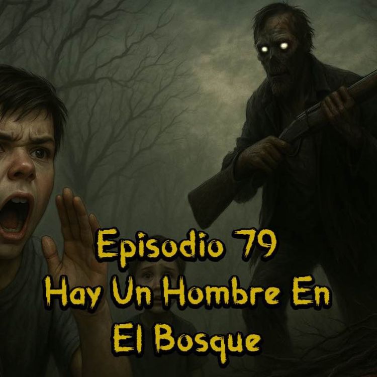 cover art for Episodio 79 - Hay Un Hombre En El Bosque