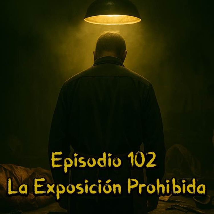 cover art for Episodio 102: La Exposición Prohibida