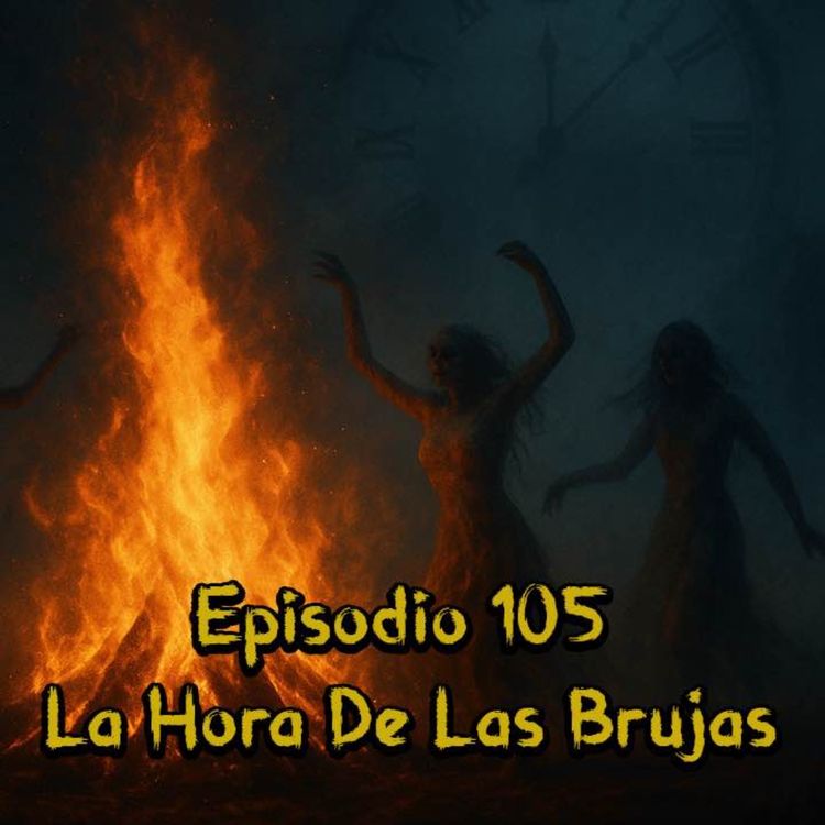 cover art for Episodio 105 - La Hora De Las Brujas
