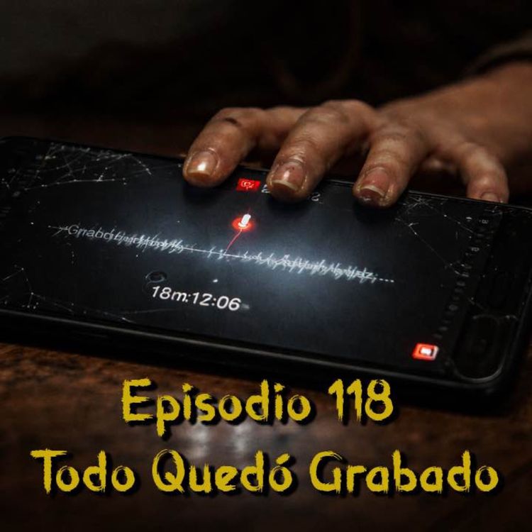 cover art for Episodio 118 - Todo Quedó Grabado
