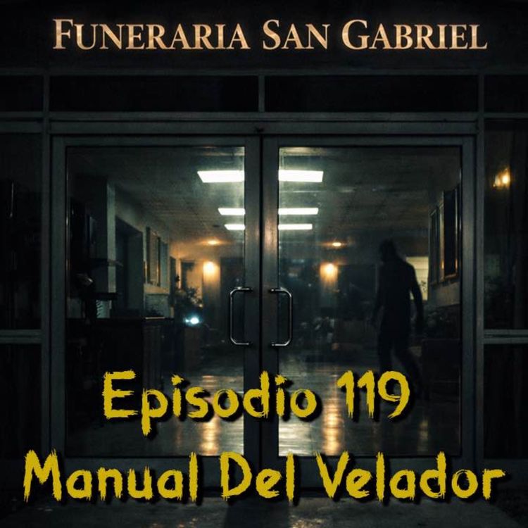 cover art for Episodio 119 - Manual del Velador – Funeraria San Gabriel