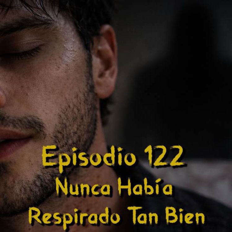 cover art for Episodio 122 - Nunca Había Respirado Tan Bien