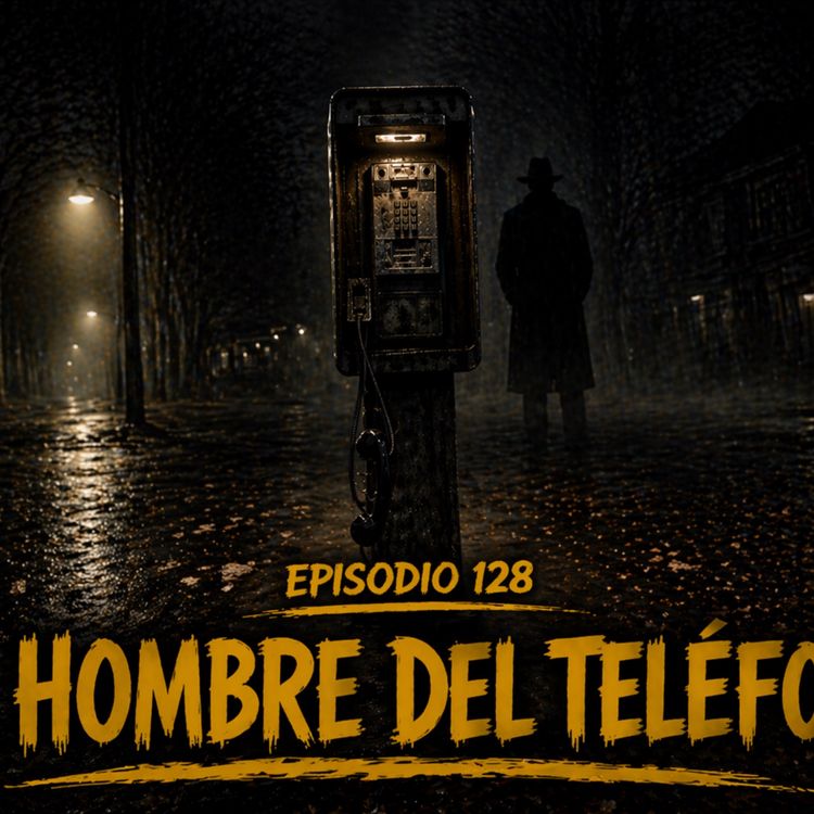 cover art for Episodio 128 - El Hombre Del Teléfono