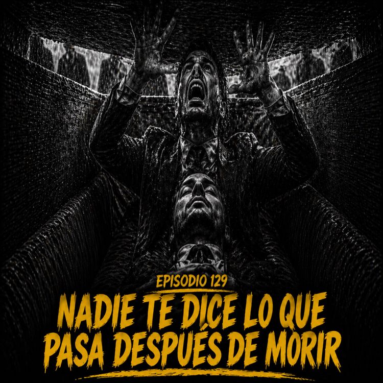 cover art for Episodio 129 - Nadie Te Dice Lo Que Pasa Después De Morir
