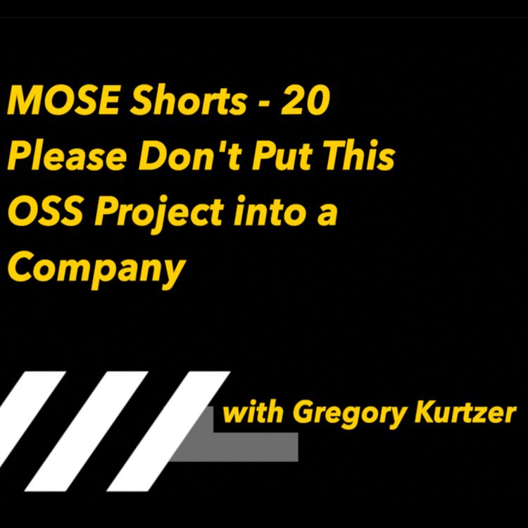 cover art for MOSE Shorts - 20: Please Don't Put This OSS Project into a Company