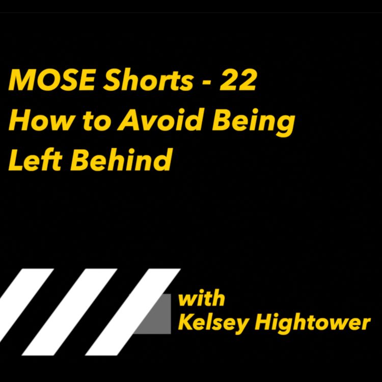 cover art for MOSE Shorts - 22:  How to Avoid Being Left Behind