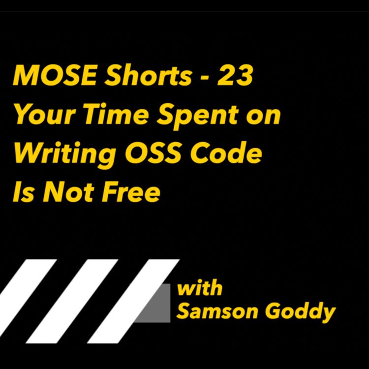 cover art for MOSE Shorts - 23: Your Time Spent on Writing Open Source Code Is Not Free