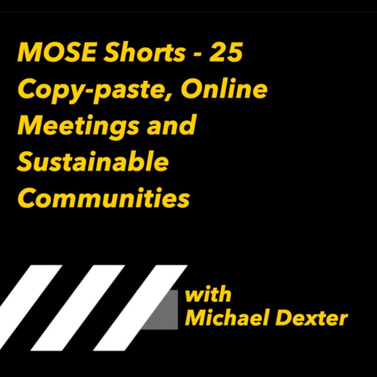 cover art for MOSE Shorts - 25: Copy-paste, Online Meetings and Sustainable Communities