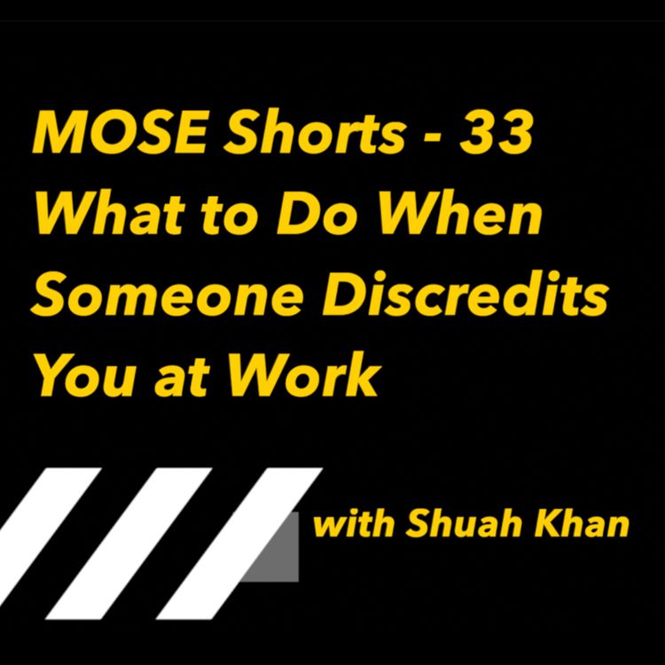 cover art for MOSE Shorts 33 - What to Do When Someone Discredits You at Work