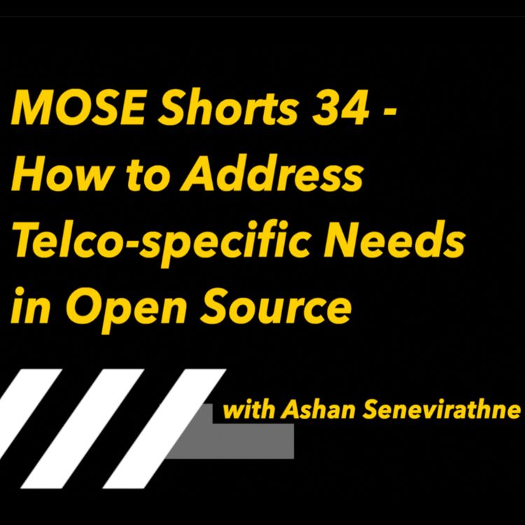 cover art for MOSE Shorts 34 - How to Address Telco-specific Needs in Open Source