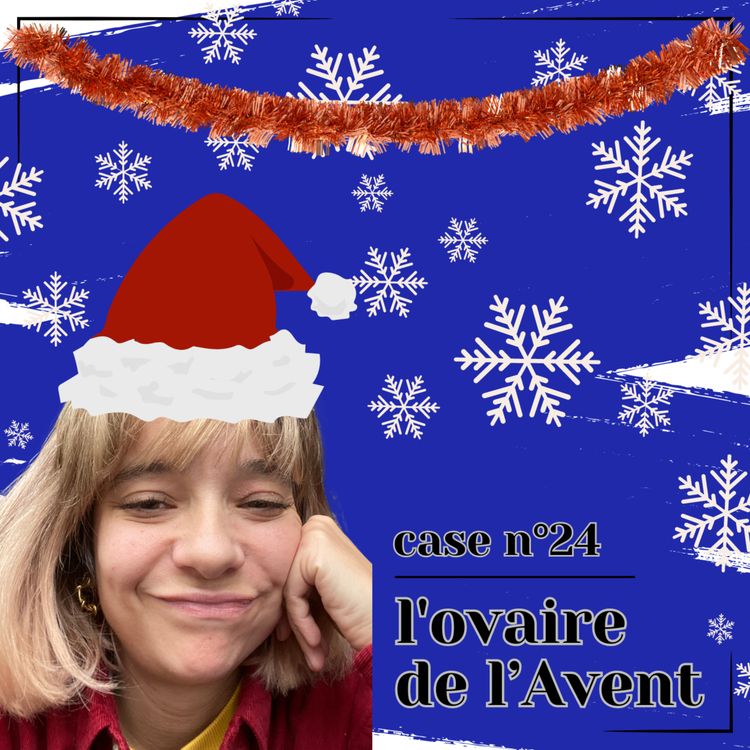 cover art for L'ovaire de l'Avent - J24 : Une de mes plus grandes peurs