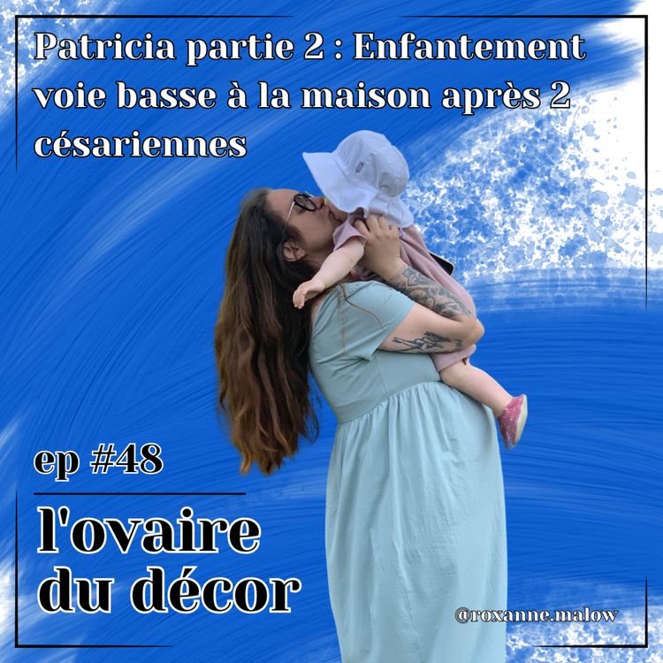 cover art for Ep #48 Patricia, 2e partie : 2 AVAC à la maison après 2 césariennes