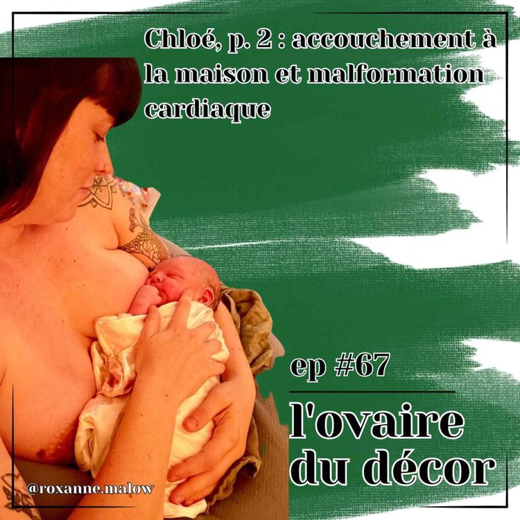 cover art for Ep #67 Chloé partie 2 : enfantement libre et malformation cardiaque