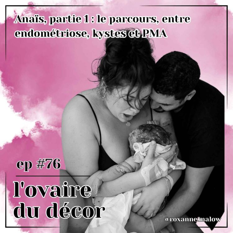 cover art for Ep #76 Anaïs, partie 1 : Son parcours entre PMA, endométriose et kystes ovariens