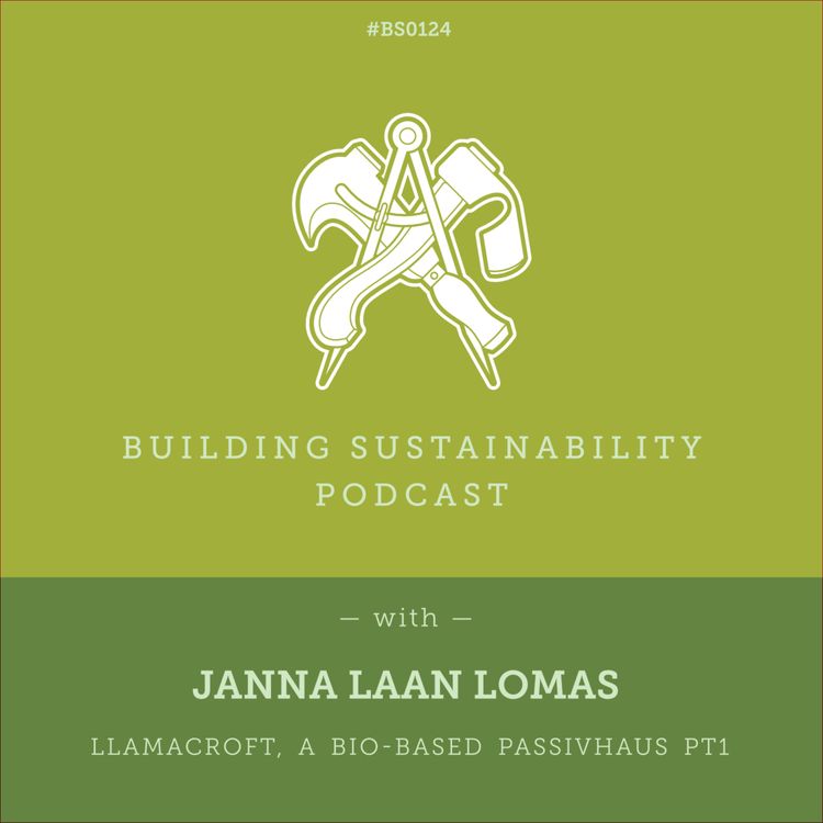 cover art for Llamacroft, a bio-based Passivhaus Pt1 - Janna Laan Lomas - BS124
