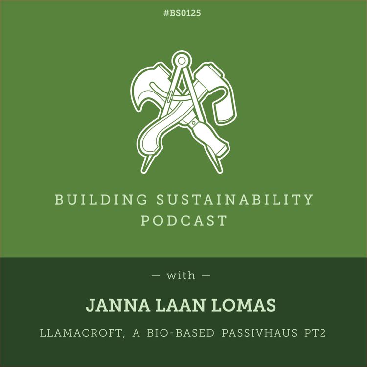 cover art for Llamacroft, a bio-based Passivhaus Pt2 - Janna Laan Lomas - BS125