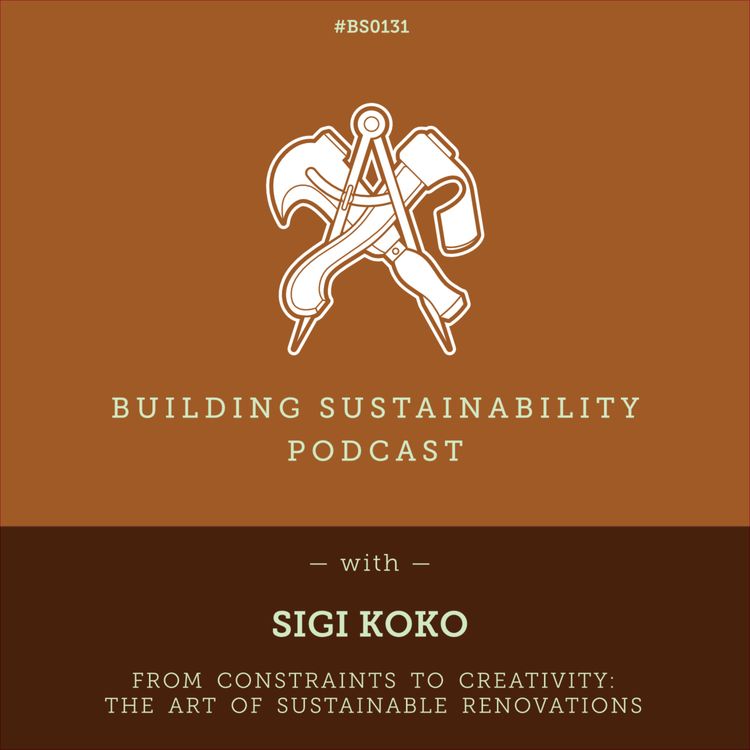 cover art for From Constraints to Creativity:  The Art of Sustainable Renovations - Sigi Koko - BS131