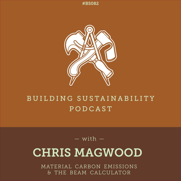 cover art for Material Carbon Emissions & The BEAM Estimator - Chris Magwood - BS082