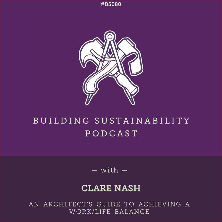 cover art for An architect's guide to achieving a work/life balance - Clare Nash - BS080