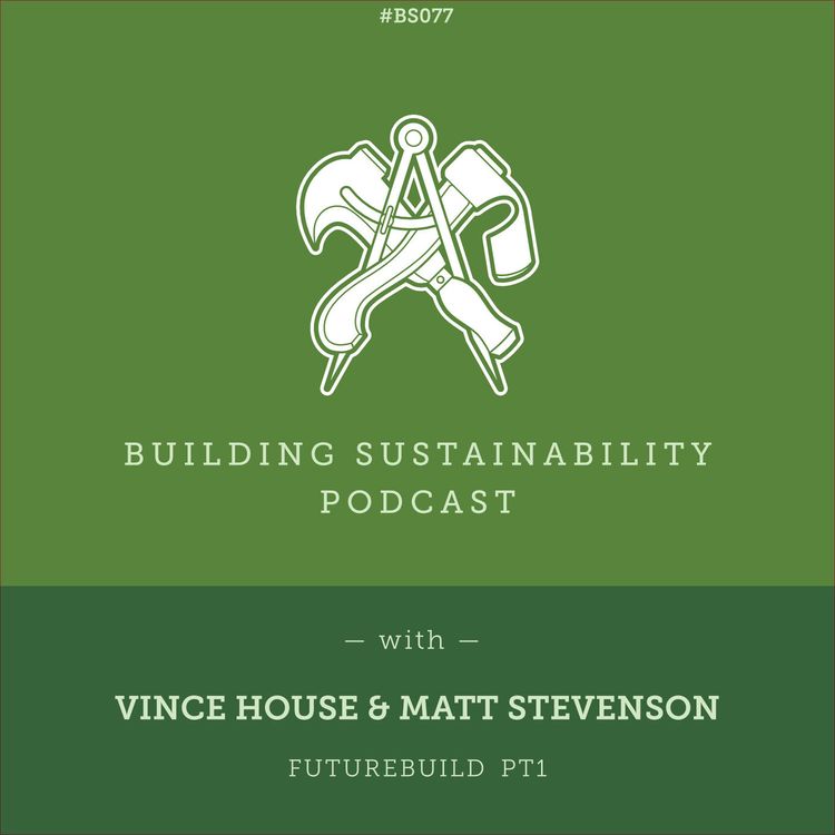 cover art for Demand Controlled Ventilation & Homegrown mass timber build systems (Futurebuild 2022) - Vince House & Matt Stevenson - BS077