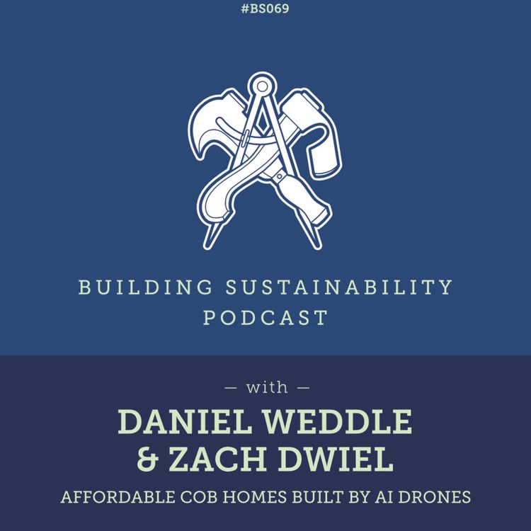 cover art for Affordable cob homes built by AI drones - Daniel Weddle & Zach Dwiel - BS069