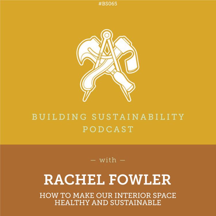 cover art for How to make our interior space healthy and sustainable - Rachel Fowler - BS065