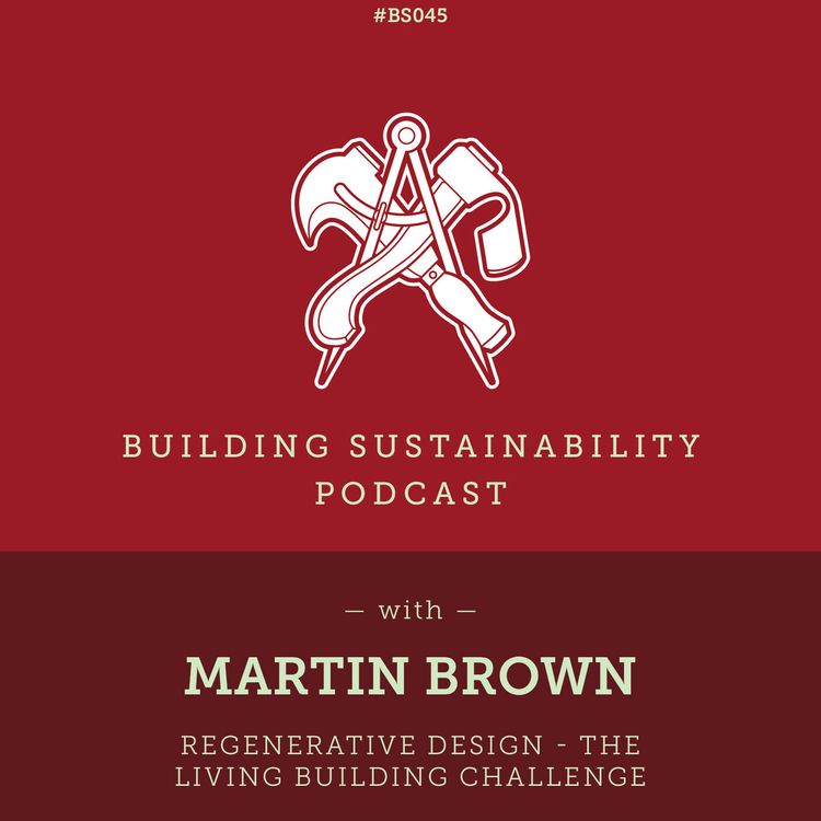 cover art for Regenerative Design - The Living Building Challenge - Martin Brown - BS045