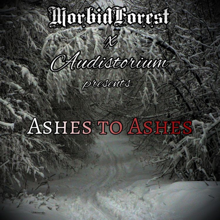 cover art for Ashes to Ashes: A Morbid Forest x Audistorium Special