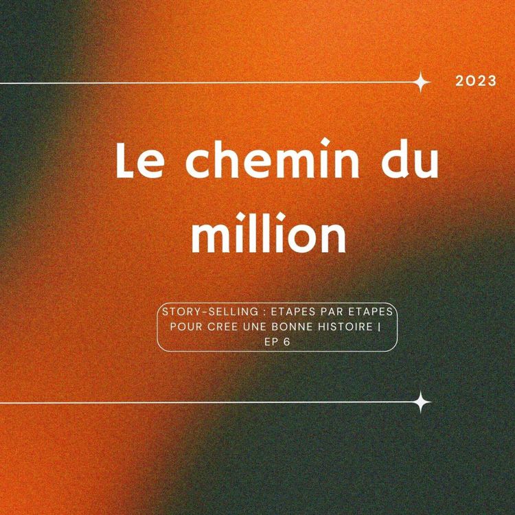 cover art for Story-selling : étapes par étapes pour cree une bonne histoire | Ep 6